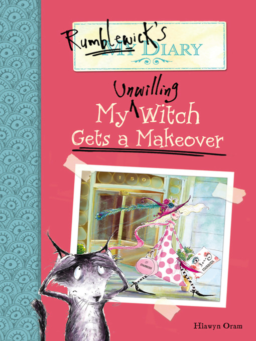 Title details for My Unwilling Witch Gets a Makeover by Hiawyn Oram - Available
